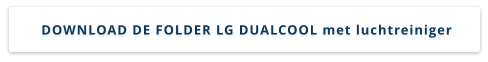 DOWNLOAD DE FOLDER LG DUALCOOL met luchtreiniger